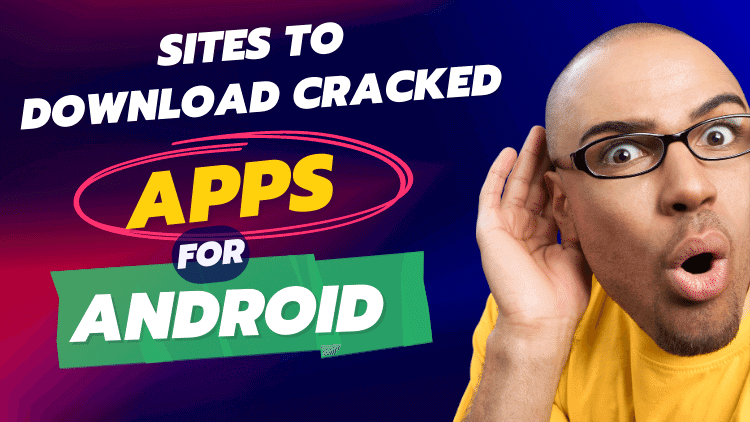 9 Best Sites to Download Cracked Apps for Android