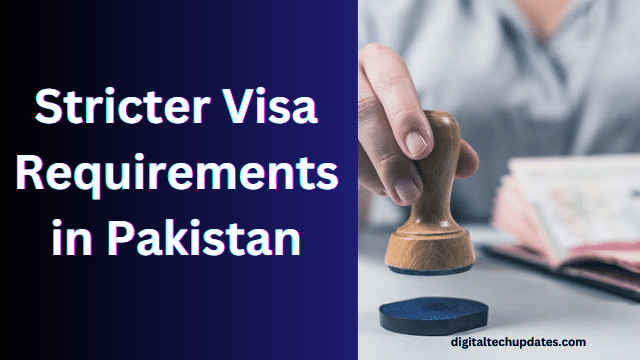 Stricter Visa Requirements in Pakistan