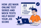 How JEE Main Online Test Series and Mock Tests Help Boost Your JEE Score