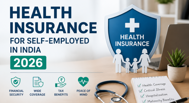 Health Insurance for Self-Employed in India 2026 featuring health coverage, tax benefits, financial protection, and insurance plans for freelancers and business owners.