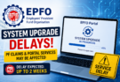 EPFO system upgrade delays PF claims and online portal services for employees in India