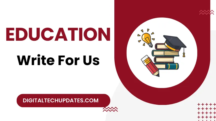 Education Write For Us