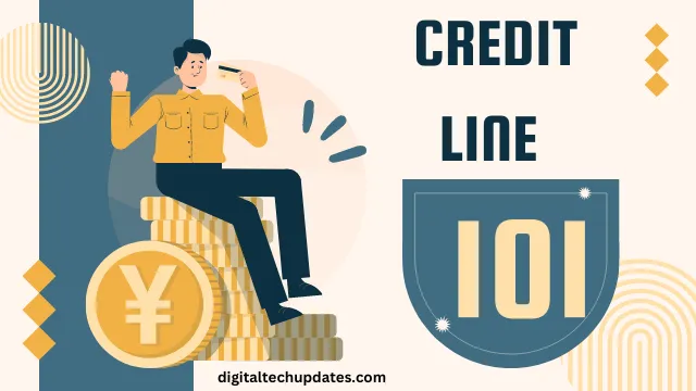 Credit line 101: A beginner’s guide to understanding and utilising it