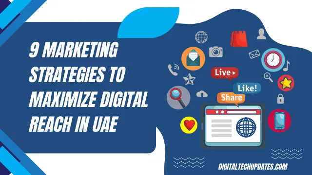 9 Marketing Strategies to Maximize Digital Reach in UAE 