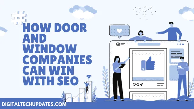 From Clicks to Conversions: How Door and Window Companies Can Win with SEO