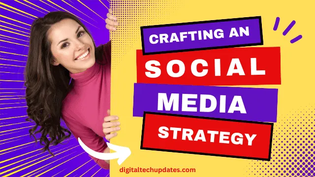 Crafting an Effective Social Media Strategy for Maximum Engagement and Reach