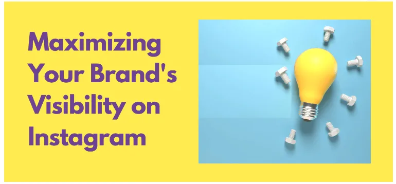 Maximizing Your Brand’s Visibility on Instagram