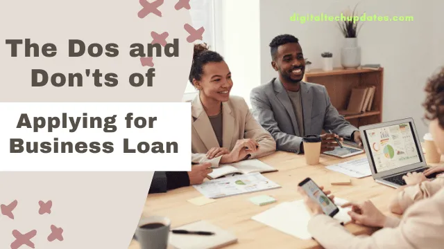Unlocking Financial Support: The Dos and Don’ts of Applying for Business Loan
