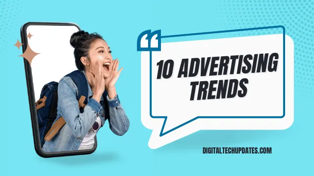 10 Advertising Trends That Will Reshape The Face Of Marketing and How To Stay Ahead Of The Curve