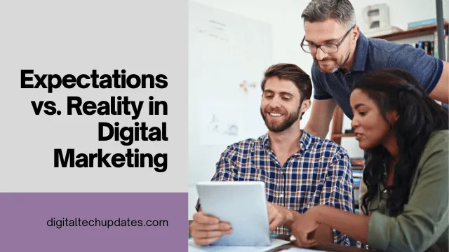 Digital Marketing: Expectations vs. Reality