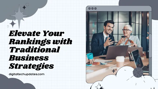 Why Good Traditional Business Strategies Boost Your Rankings