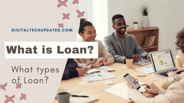 What is Loan? What types of Loan?