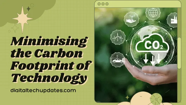Sustainable Practices in the Digital Age: Minimising the Carbon Footprint of Technology