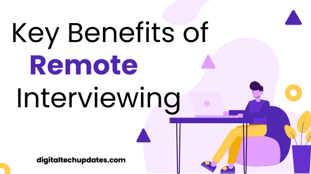 Key Benefits of Remote Interviewing: A Modern Approach to Hiring