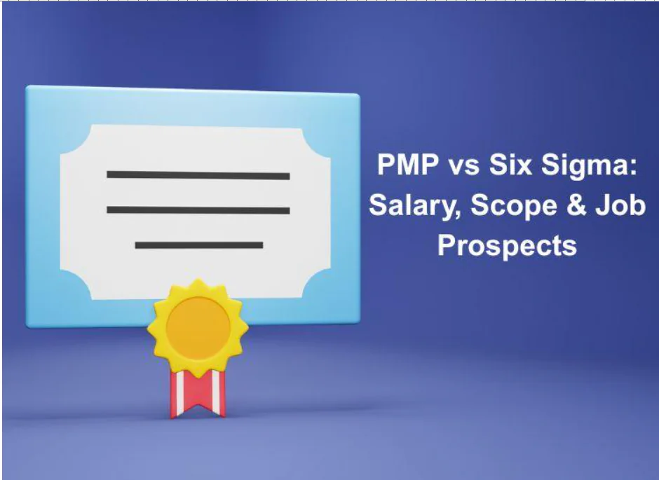 PMP vs Six Sigma: Salary, Scope & Job Prospects