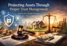 Protecting assets through proper trust management with legal and financial planning