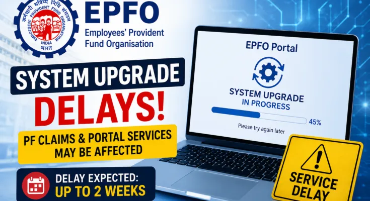 EPFO system upgrade delays PF claims and online portal services for employees in India
